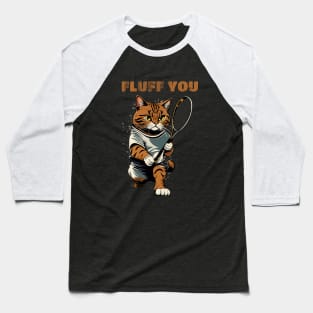 Funny Tennis Cat Fluff You Baseball T-Shirt